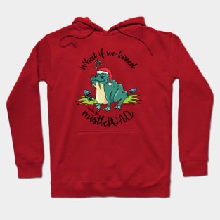 What if we kissed under the mistleTOAD Hoodie